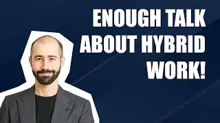 Enough talk about hybrid work!