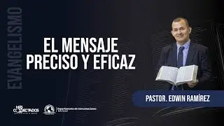 EL MENSAJE PRECISO Y EFICAZ | Ministerio Evangelismo