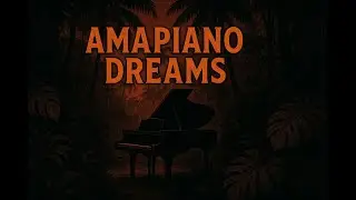 Amapiano Dreams | NeuroGroove SA | Amapiano Journey