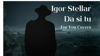 IGOR Stellar - Da si tu (FOR YOU COVERS 8)