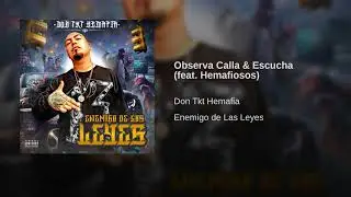 Observa Calla & Escucha - Don Tkt Hemafia feat  Hemafiosos