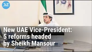 New UAE Vice-President I 3 reforms Sheikh Mansour spearheaded