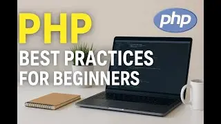 Master PHP the Right Way: Essential Best Practices for Beginners (with Real Examples)