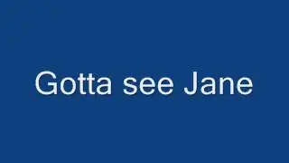 Gotta see Jane..R Dean Taylor