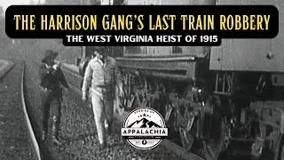 The Harrison Gang's Last Train Robbery: The West Virginia Heist of 1915