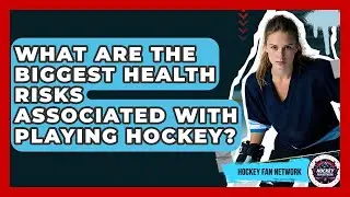 What Are The Biggest Health Risks Associated With Playing Hockey? - Hockey Fan Network
