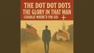 The Glory in That Man (Charlie Where'd You Go)