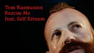 Tom Rasmussen - Rescue Me feat. Self Esteem (Official Video)