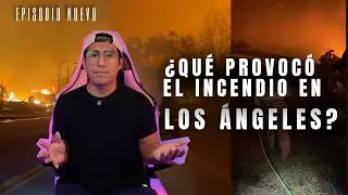 &iquest;QU&Eacute; PRODUJO LOS INCENDIOS EN LOS &Aacute;NGELES?