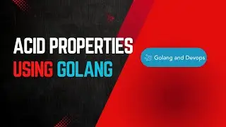 ACID Properties Using Golang | Atomicity | Consistency | Isolation | Durability Explained