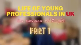 UK မှာ သက်ဆိုင်ရာ Professional အလုပ်ဖြင့် ကြိုးစားနေ သော လူငယ်များ နှင့် တွေ့ဆုံခြင်း -  Part 1