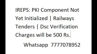 IREPS: PKI Component Not Yet Initialized | Railways Tenders | Dsc Verification Error|