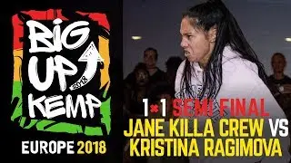 BIG UP KEMP EUROPE 2018 - BATTLE 1vs1 SEMI FINAL - JANE KILLA CREW 🇺🇦(win) vs KRISTINA RAGIMOVA 🇷🇺
