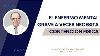 EL ENFERMO MENTAL GRAVE A VECES NECESITA CONTENCI&Oacute;N F&Iacute;SICA (Limitar su movilidad)