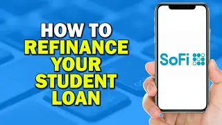 How to Refinance Your Student Loan with SoFi (Quick Tutorial)