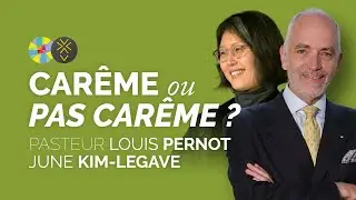 Carême ou pas carême ? | Pasteur Louis Pernot et June Kim-Legave