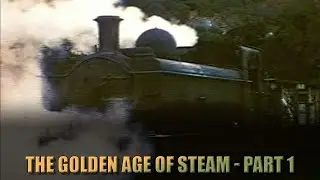 The Golden Age of Steam - Part 1