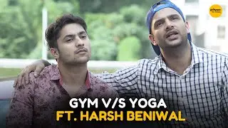 Gym V/S Yoga ft. Harsh Beniwal || Girliyapa Diaries