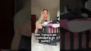 POV: Trying to get motivated to do LAUNDRY