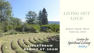 June 29, 2025 | Living Out Loud | Robert Ward, RScP | 10:00 a.m. Service