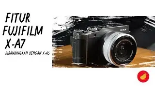 Lebih Baik Mana? Fujifilm X-A7 VS X-A5