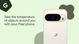 Измерьте температуру окружающих вас предметов с помощью телефона Pixel.