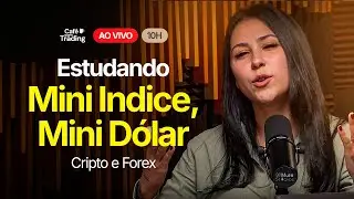 🔴 Caf&eacute; Com Trading: Estudos de Mini &Iacute;ndice, M&iacute;ni D&oacute;lar, Forex e Criptomoedas