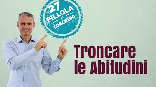 Troncare le Abitudini (Evoluzione e cambiamento)