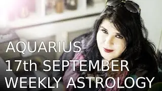 Aquarius Weekly Astrology 17th September 2018