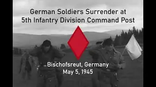 Germans Surrender at 5th Infantry Division CP in Bischofsreut (Haidm&uuml;hle), Germany; May 5, 1945