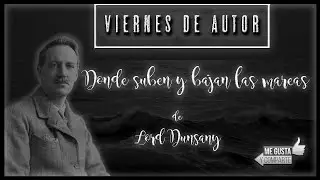 Viernes de autor | Donde suben y bajan las mareas de Lord Dunsany