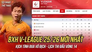 Bảng xếp hạng V-League 25/26 sau v&ograve;ng 13 | Cờ đến tay CAHN | Lịch thi đấu v&ograve;ng 14 V-League