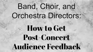 How to Get Audience Feedback #musicteacher @PSfBD#banddirector #choirdirector #orchestraprogram