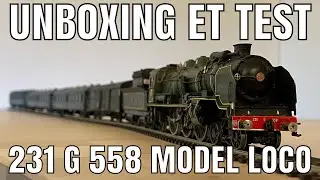 Unboxing et Test locomotive 231 G 558 Model Loco - échelle HO
