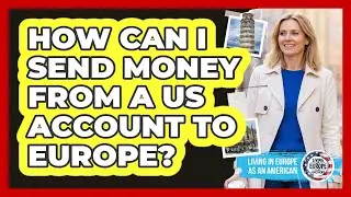 How Can I Send Money From a US Account to Europe?