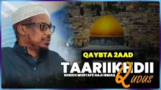 Q 2AAD || Taariikhda uu maray Qudus || Sh Mustafe Xaaji Ismaaciil