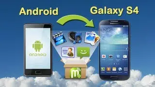 Android to Galaxy S4 Data Transfer: Transfer All Files from Old Android to Samsung Galaxy S4