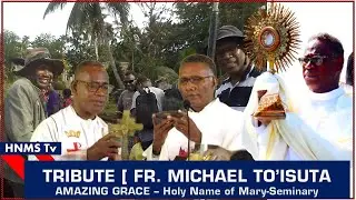TRIBUTE [ FR. MICHAEL TO'ISUTA ] AMAZING GRACE - HOLY NAME OF MARY SEMINARY, @HNMSTv