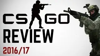 Counter Strike: Global Offensive REVIEW - 2016/2017