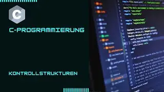 C Programmieren lernen | Deutsch | Kontrollstrukturen
