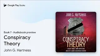 Conspiracy Theory Book 7 by John G. Hartness &middot; Audiobook preview