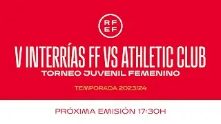 🚨DIRECTO🚨VIAJES INTERRIAS FÚTBOL FEMENINO - ATHLETIC CLUB dia14 17:30 | 🔴 RFEF