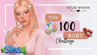 SIMS 4 100 BABY CHALLENGE | KYLEE WOODS CAS