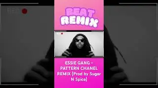 ESSIE GANG - PATTERN CHANEL REMIX (Prod by Sugar N Spice)  ( ˘▽˘)っ♨