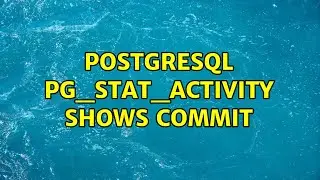 PostgreSQL pg_stat_activity shows COMMIT