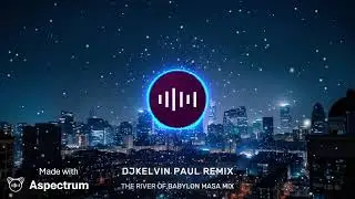 THE RIVER OF BABYLON MASA MIX [ DJKELVIN PAUL REMIX ]