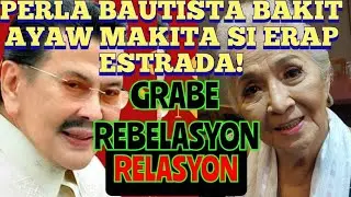 PERLA BAUTISTA BAKIT AYAW MAKITA SI ERAP ESTRADA? BONGGA REBELASYON, (RELASYON)