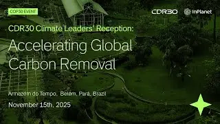 CDR30 Climate Leaders&rsquo; Reception: Accelerating Global Carbon Removal | COP30