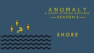 Shore | Season 2 - Anomaly: A Short Stories Universe