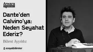 Bülent Ayyıldız -  Dante’den Calvino’ya: Neden Seyahat Ederiz? [SBAK-17]
